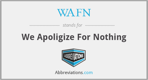 WAFN - We Apoligize For Nothing