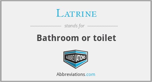 Latrine - Bathroom or toilet