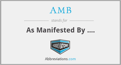 AMB - As Manifested By ....