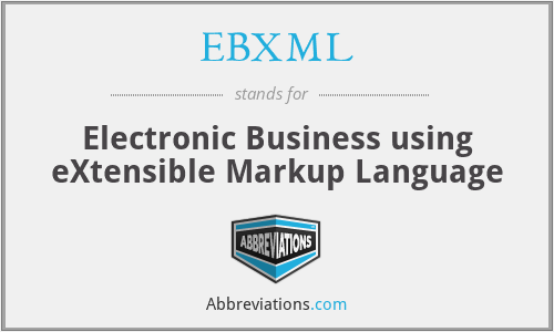 EBXML - Electronic Business using eXtensible Markup Language