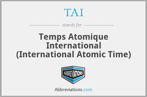 TAI - Temps Atomique International (International Atomic Time)