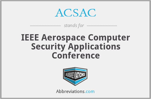ACSAC - IEEE Aerospace Computer Security Applications Conference