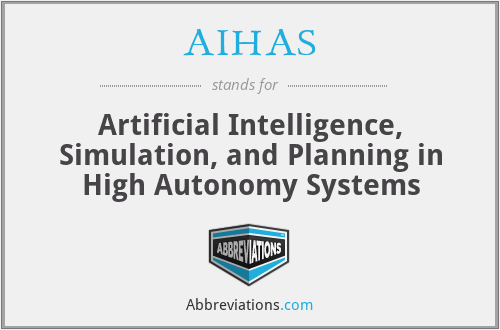 AIHAS - Artificial Intelligence, Simulation, and Planning in High Autonomy Systems