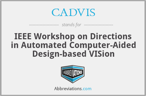 CADVIS - IEEE Workshop on Directions in Automated Computer-Aided Design-based VISion