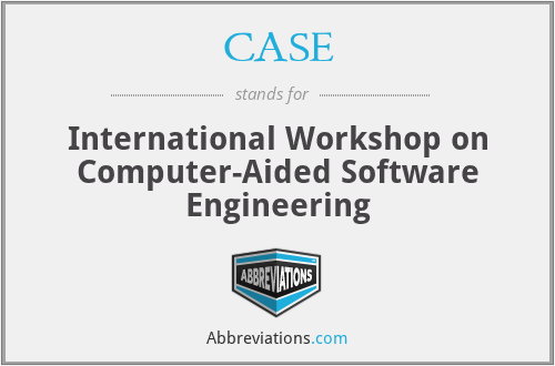 CASE - International Workshop on Computer-Aided Software Engineering