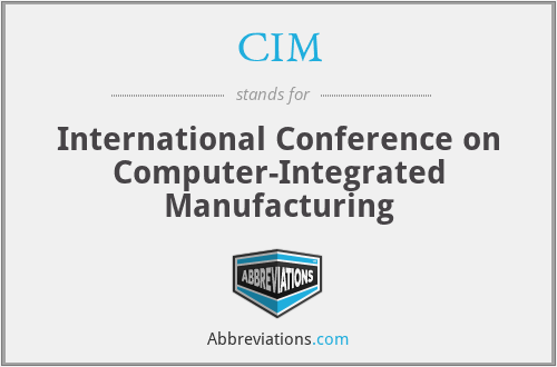 CIM - International Conference on Computer-Integrated Manufacturing