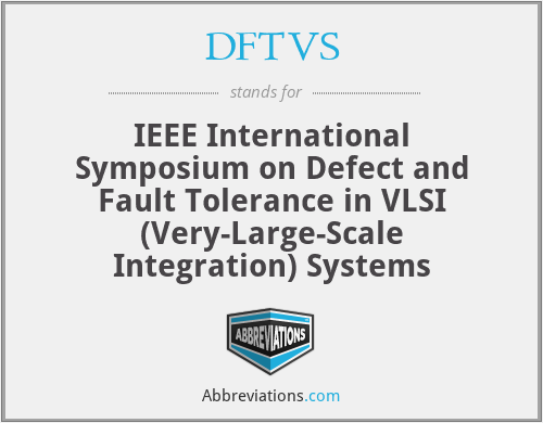 DFTVS - IEEE International Symposium on Defect and Fault Tolerance in VLSI (Very-Large-Scale Integration) Systems