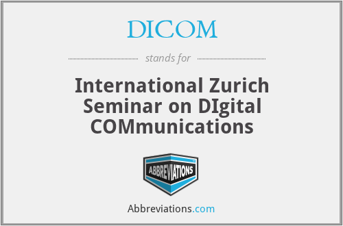 DICOM - International Zurich Seminar on DIgital COMmunications