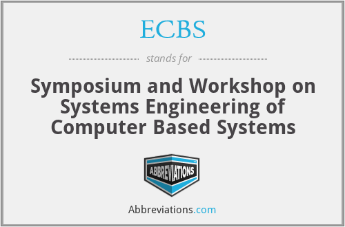 ECBS - Symposium and Workshop on Systems Engineering of Computer Based Systems