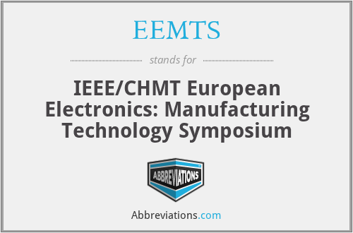 EEMTS - IEEE/CHMT European Electronics: Manufacturing Technology Symposium