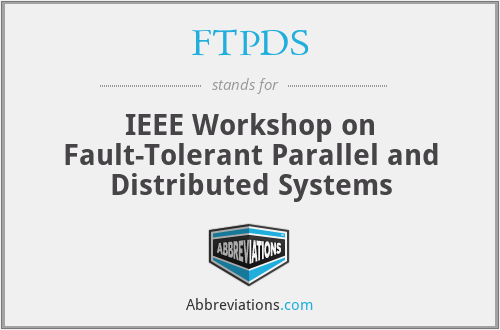 FTPDS - IEEE Workshop on Fault-Tolerant Parallel and Distributed Systems