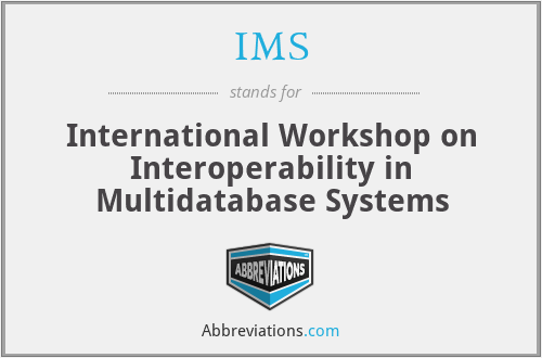 IMS - International Workshop on Interoperability in Multidatabase Systems