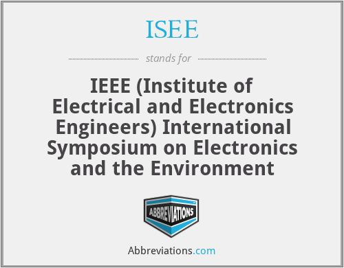 ISEE - IEEE (Institute of Electrical and Electronics Engineers) International Symposium on Electronics and the Environment