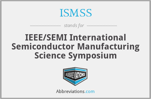 ISMSS - IEEE/SEMI International Semiconductor Manufacturing Science Symposium