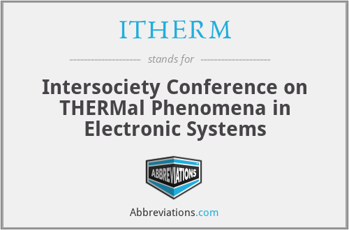 ITHERM - Intersociety Conference on THERMal Phenomena in Electronic Systems