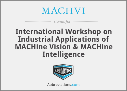 MACHVI - International Workshop on Industrial Applications of MACHine Vision & MACHine Intelligence