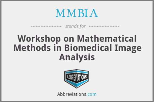 MMBIA - Workshop on Mathematical Methods in Biomedical Image Analysis