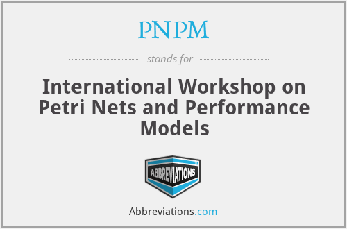 PNPM - International Workshop on Petri Nets and Performance Models