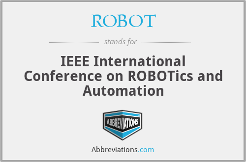 ROBOT - IEEE International Conference on ROBOTics and Automation