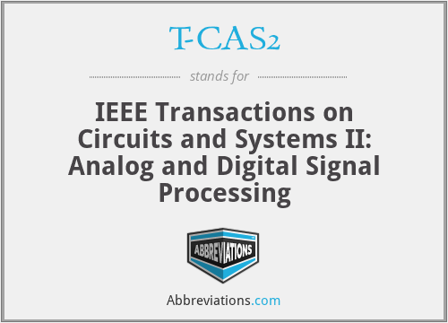 T-CAS2 - IEEE Transactions on Circuits and Systems II: Analog and Digital Signal Processing