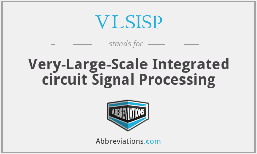 VLSISP - Very-Large-Scale Integrated circuit Signal Processing