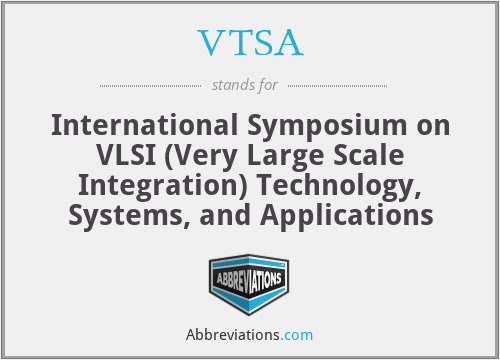 VTSA - International Symposium on VLSI (Very Large Scale Integration) Technology, Systems, and Applications