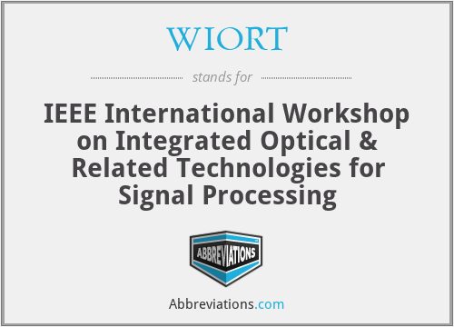 WIORT - IEEE International Workshop on Integrated Optical & Related Technologies for Signal Processing