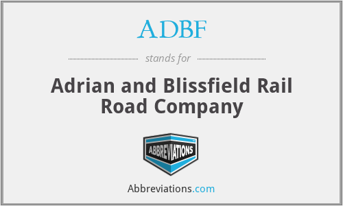 ADBF - Adrian and Blissfield Rail Road Company