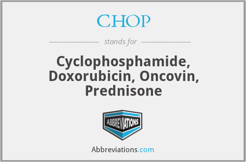 CHOP - Cyclophosphamide, Doxorubicin, Oncovin, Prednisone