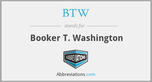 BTW - Booker T. Washington