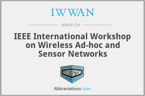 IWWAN - IEEE International Workshop on Wireless Ad-hoc and Sensor Networks