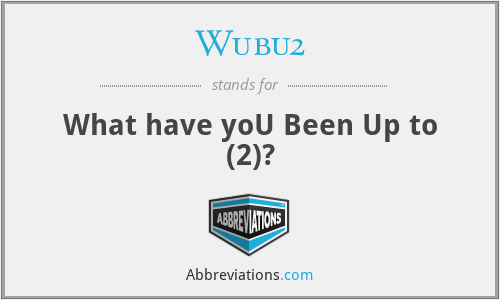 Wubu2 - What have yoU Been Up to (2)?