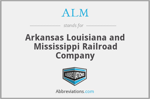 ALM - Arkansas Louisiana and Mississippi Railroad Company