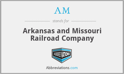 AM - Arkansas and Missouri Railroad Company