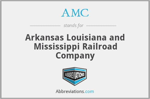 AMC - Arkansas Louisiana and Mississippi Railroad Company