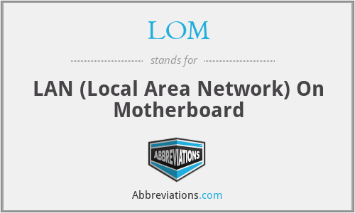 LOM - LAN (Local Area Network) On Motherboard