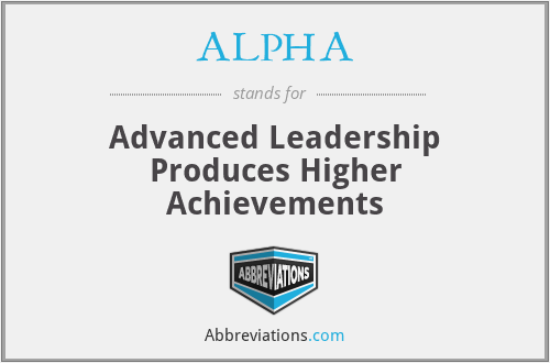 ALPHA - Advanced Leadership Produces Higher Achievements