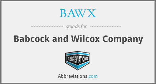 BAWX - Babcock and Wilcox Company