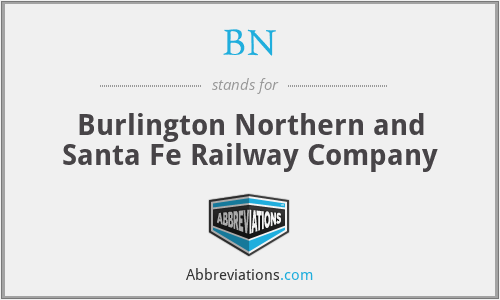 BN - Burlington Northern and Santa Fe Railway Company