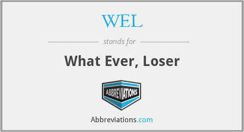 WEL - What Ever, Loser