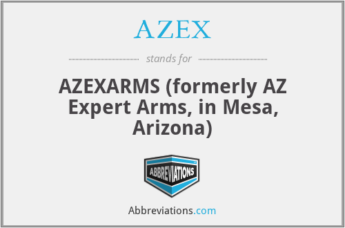 AZEX - AZEXARMS (formerly AZ Expert Arms, in Mesa, Arizona)