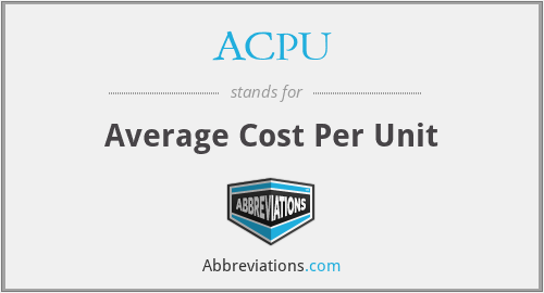 ACPU - Average Cost Per Unit