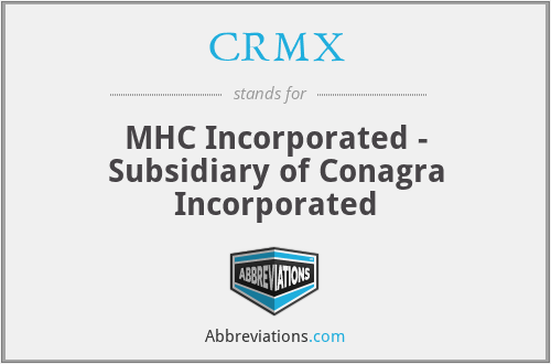 CRMX - MHC Incorporated - Subsidiary of Conagra Incorporated