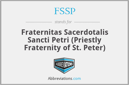 FSSP - Fraternitas Sacerdotalis Sancti Petri (Priestly Fraternity of St. Peter)