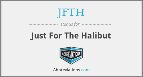 JFTH - Just For The Halibut
