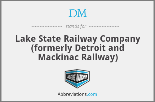 DM - Lake State Railway Company (formerly Detroit and Mackinac Railway)