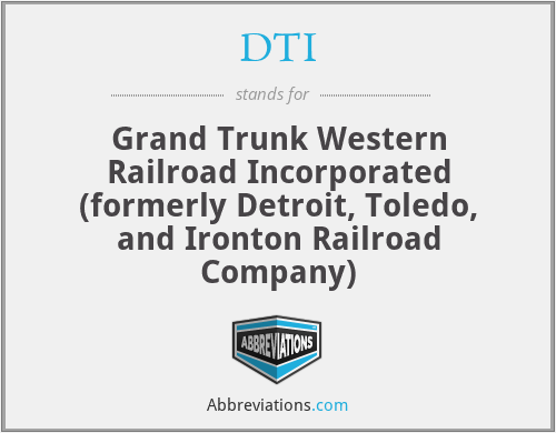 DTI - Grand Trunk Western Railroad Incorporated (formerly Detroit, Toledo, and Ironton Railroad Company)