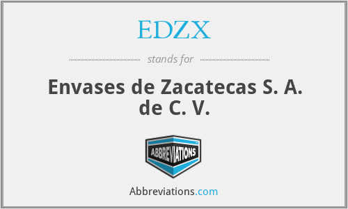 EDZX - Envases de Zacatecas S. A. de C. V.
