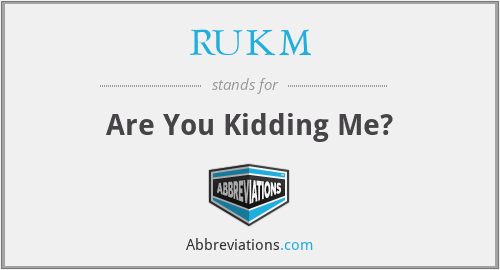 RUKM - Are You Kidding Me?