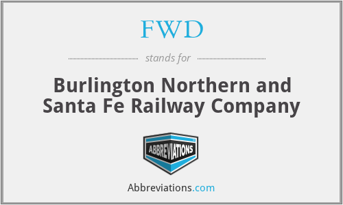 FWD - Burlington Northern and Santa Fe Railway Company